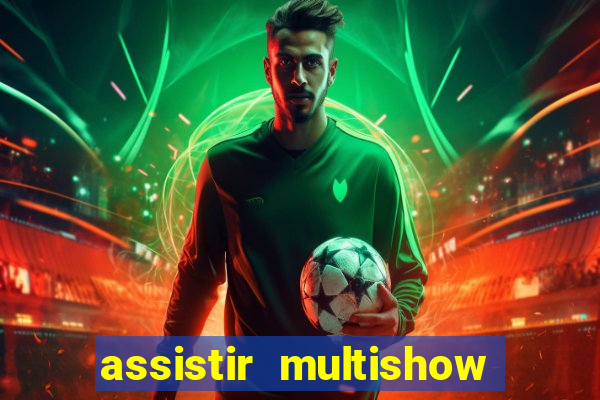 assistir multishow online ao vivo